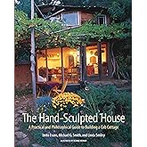 The Hand-Sculpted House: A Practical and Philosophical Guide to Building a Cob Cottage: The Real Goods Solar Living Book