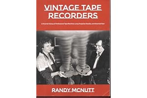 Vintage Tape Recorders: A Pictorial History of Professional Tape Recorders, Long-Forgotten Studios, and Assorted Gear