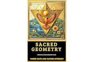 Sacred Geometry A Practical Hands-On Beginner's Guide: Where Math and Nature INTERSECT (Sacred Geometry Intersections Series 