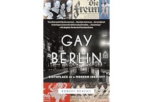 Gay Berlin: Birthplace of a Modern Identity
