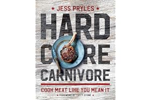 Hardcore Carnivore: Cook Meat Like You Mean It