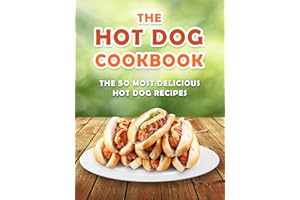 The Hot Dog Cookbook: The 50 Most Delicious Hot Dog Recipes (Recipe Top 50's Book 70)