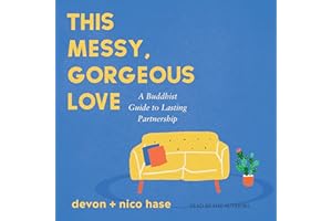 This Messy, Gorgeous Love: A Buddhist Guide to Lasting Partnership