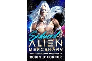 Seduced by the Alien Mercenary: A Steamy Alien Sci-fi Romance (Monster Mercenary Mates Book 10)