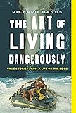The Art of Living Dangerously: True Stories from a