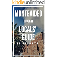 Montevideo 25 Secrets 2020- The Locals Travel Guide For Your Trip to Montevideo Uruguay book cover Montevideo 25 Secrets 2020- The Locals Travel Guide For Your Trip to Montevideo Uruguay book cover