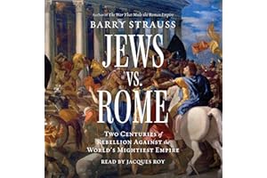 Jews vs. Rome: Two Centuries of Rebellion Against the World's Mightiest Empire