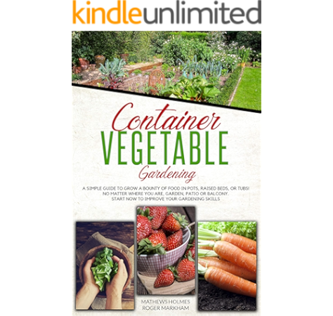 Container Vegetable Gardening A Simple Guide To Grow A Bounty Of