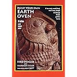 Build Your Own Earth Oven: A Low-Cost Wood-Fired Mud Oven, Simple Sourdough Bread, Perfect Loaves, 3rd Edition