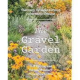 The Gravel Garden: Visionary, Drought-Defying, Naturalistic Designs