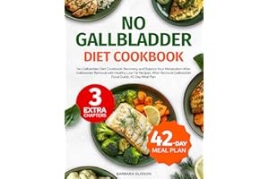 No Gallbladder Diet Cookbook: Recovery and Balance Your Metabolism After Gallbladder Removal with Healthy Low Fat Recipes,Aft