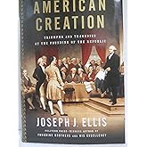 American Creation: Triumphs and Tragedies at the Founding of the Republic