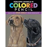 Realistic Animals in Colored Pencil: Learn to draw lifelike animals in vibrant colored pencil (Realistic Series)