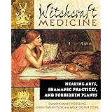 Witchcraft Medicine: Healing Arts, Shamanic Practices, and Forbidden Plants