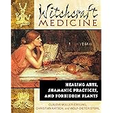 Witchcraft Medicine: Healing Arts, Shamanic Practices, and Forbidden Plants
