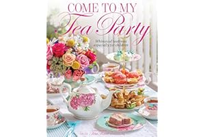 Come to My Tea Party: Whimsical Teatimes Especially for Children