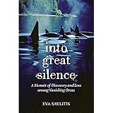 Into Great Silence: A Memoir of Discovery and Loss among Vanishing Orcas