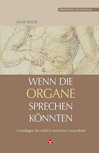 Download Wenn die Organe sprechen könnten: Grundlagen der leiblich-seelischen Gesundheit - Erweiterte Neuauflage (German Edition) PDF