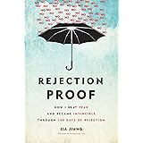 Rejection Proof: How I Beat Fear and Became Invincible Through 100 Days of Rejection