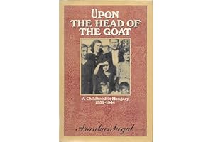 Upon the Head of the Goat: A Childhood in Hungary 1939-1944