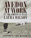 Avedon at Work: In the American West (Harry Ransom Humanities Research Center Imprint Series)