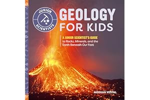 Geology for Kids: A Junior Scientist's Guide to Rocks, Minerals, and the Earth Beneath Our Feet