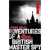 Adventures of a British Master Spy: The Memoirs of Sidney Reilly (Dialogue Espionage Classics)