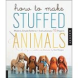 How to Make Stuffed Animals: Modern, Simple Patterns and Instructions for 18 Projects