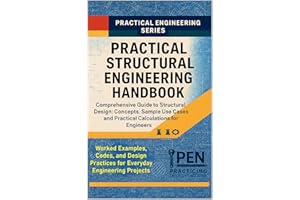 Practical Structural Engineering Handbook: Comprehensive Guide to Structural Design: Concepts, Sample Use Cases, and Practica