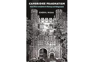 Cambridge Pragmatism: From Peirce and James to Ramsey and Wittgenstein