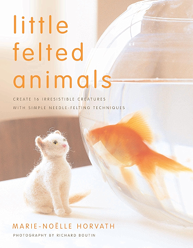Download Little Felted Animals: Create 16 Irresistible Creatures with Simple Needle-Felting Techniques (English Edition) PDF
