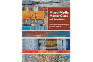 Mixed-Media Master Class with Sherrill Kahn: 50+ Surface-Design Techniques for Fabric & Paper