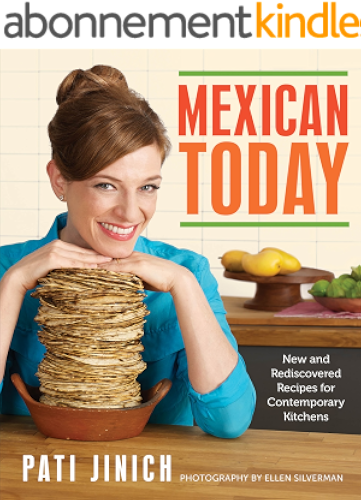 Download Mexican Today: New and Rediscovered Recipes for Contemporary Kitchens (English Edition) PDF