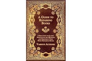 A Guide to Repairing Books - A Selection of Classic Articles on the Methods and Equipment Used When Repairing Books