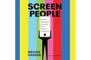Screen People: How We Entertained Ourselves into a State of Emergency