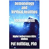 Demonology and Viritual RealitiesTechnologies: Digital Deliverance Bible Studies