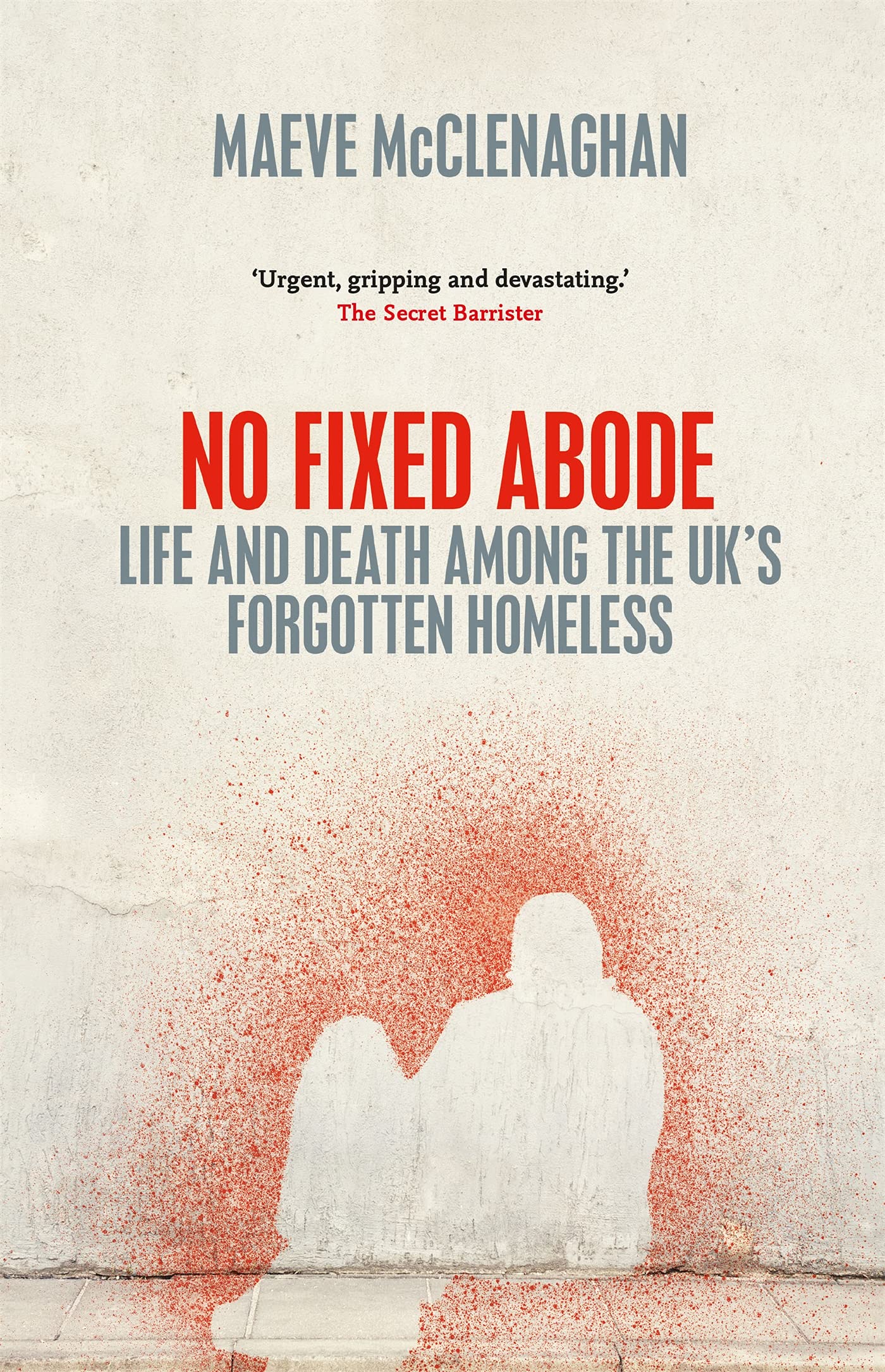 No Fixed Abode: Life and Death Among the UK's Forgotten Homeless