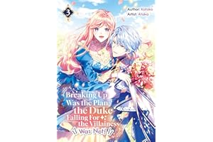 Breaking Up Was the Plan, the Duke Falling For the Villainess Was Not! Vol.3
