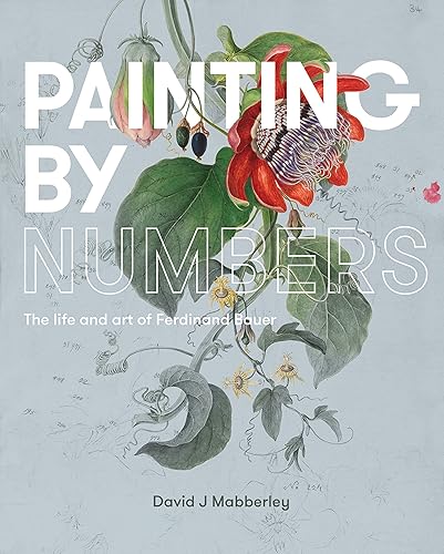 Download Painting by Numbers: The Life and Art of Ferdinand Bauer PDF