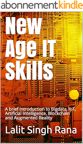 Download New Age IT Skills: A brief introduction to Bigdata, IoT, Artificial Intelligence, Blockchain and Augmented Reality (Executive Learning Series) (English Edition) PDF