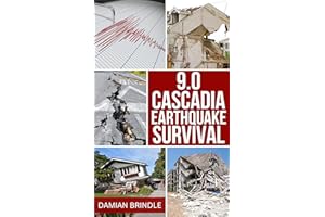 9.0 Cascadia Earthquake Survival: How to Survive the Coming Megathrust Quake That Will Devastate the Pacific Northwest (The S