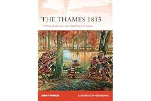 The Thames 1813: The War of 1812 on the Northwest Frontier