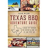 Texas BBQ Adventure Guide: A Road Trip Through the History & How-to of Lone Star 'Que (American Palate)