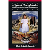 Migrant Imaginaries: Latino Cultural Politics in the U.S.-Mexico Borderlands (Nation of Nations Book 12) book cover