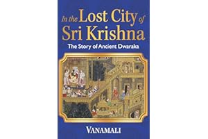 In the Lost City of Sri Krishna: The Story of Ancient Dwaraka