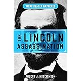 What Really Happened: The Lincoln Assassination