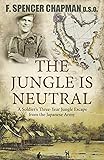 The Jungle Is Neutral: A soldier's three- year escape from the Japanese army