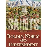 Saints: The Story of the Church of Jesus Christ in the Latter Days: Volume 3: Boldly, Nobly, and Independent: 1893–1955