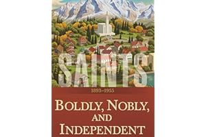 Saints: The Story of the Church of Jesus Christ in the Latter Days: Volume 3: Boldly, Nobly, and Independent: 1893–1955