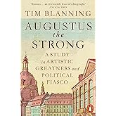 Augustus The Strong: A Study in Artistic Greatness and Political Fiasco